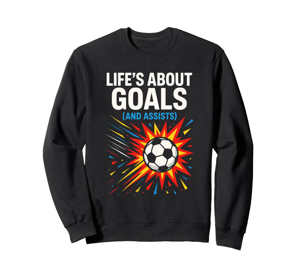 Lifes About Goals Soccer Sweatshirt - Casual Everyday Wear for Adults