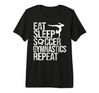 Eat Sleep Soccer Gymnastics Repeat T-Shirt - Trendy Graphic Men Women