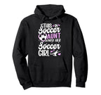 Soccer Aunt Loves Her Soccer Soccer Hoodie - Custom Art Print for Adults