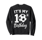 Its My 10Th Birthday Bday Play Soccer Sweatshirt - Novelty Apparel Unisex