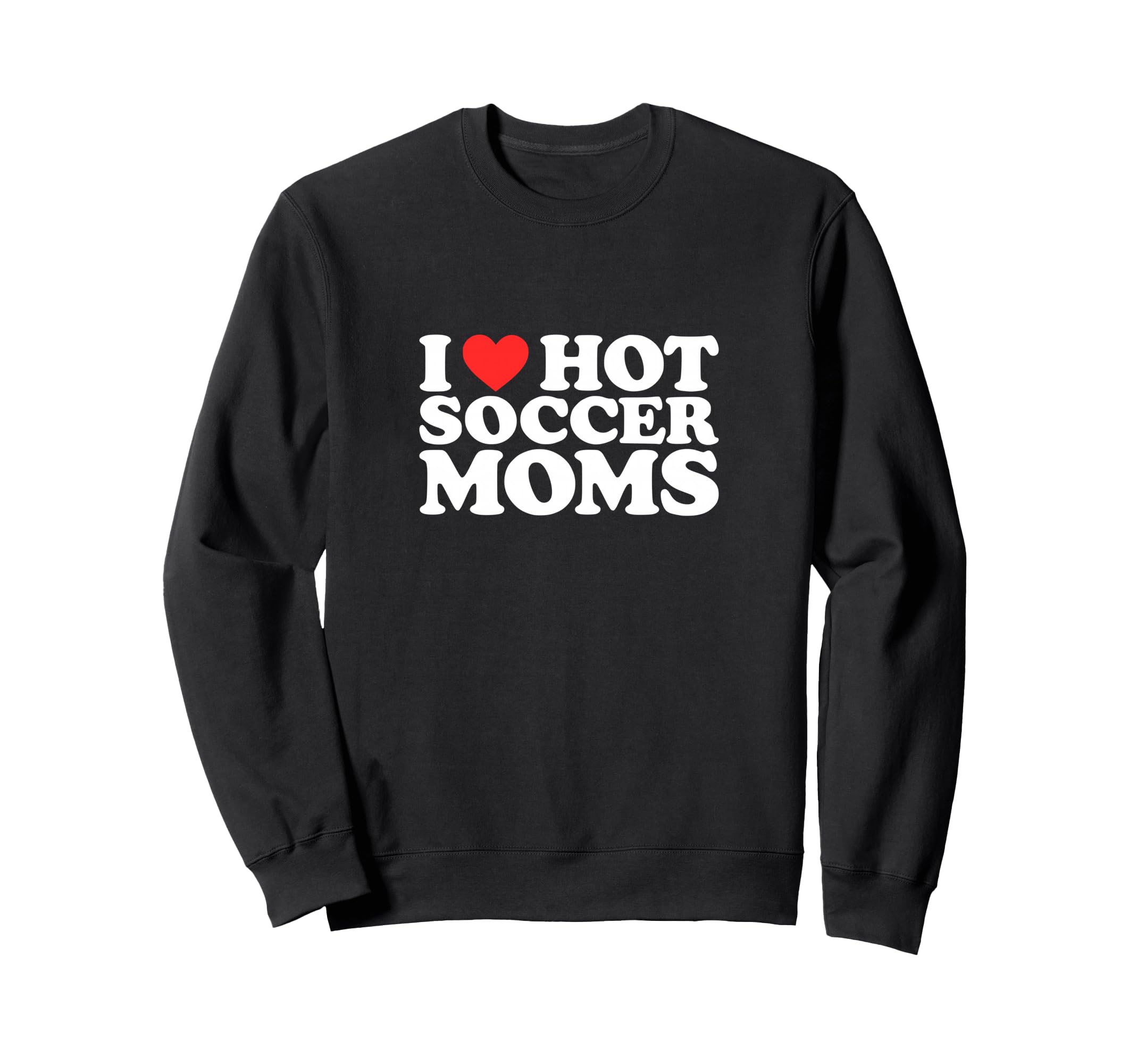 I Heart Hot Soccer Moms Funny Sweatshirt - Fun Novelty Design for Adults