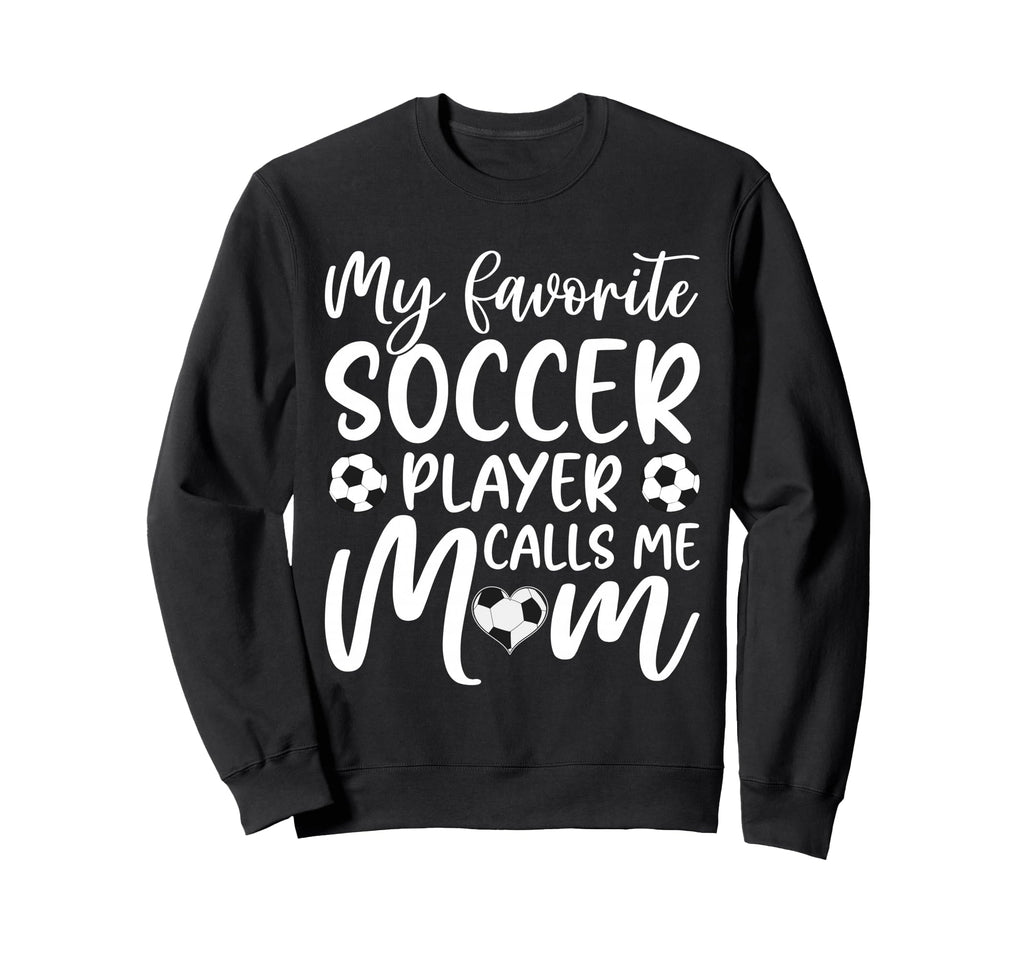 My Favorite Soccer Player Calls Me Mom Sweatshirt - Trendy Graphic Unisex