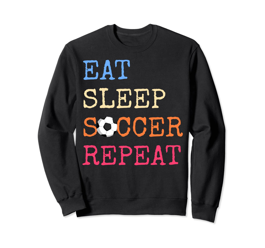 Eat Sleep Soccer Lovers Eat Sweatshirt - Fun Novelty Design Men Women