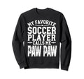My Favorite Soccer Player Calls Me Paw Sweatshirt - Trendy Graphic Unisex