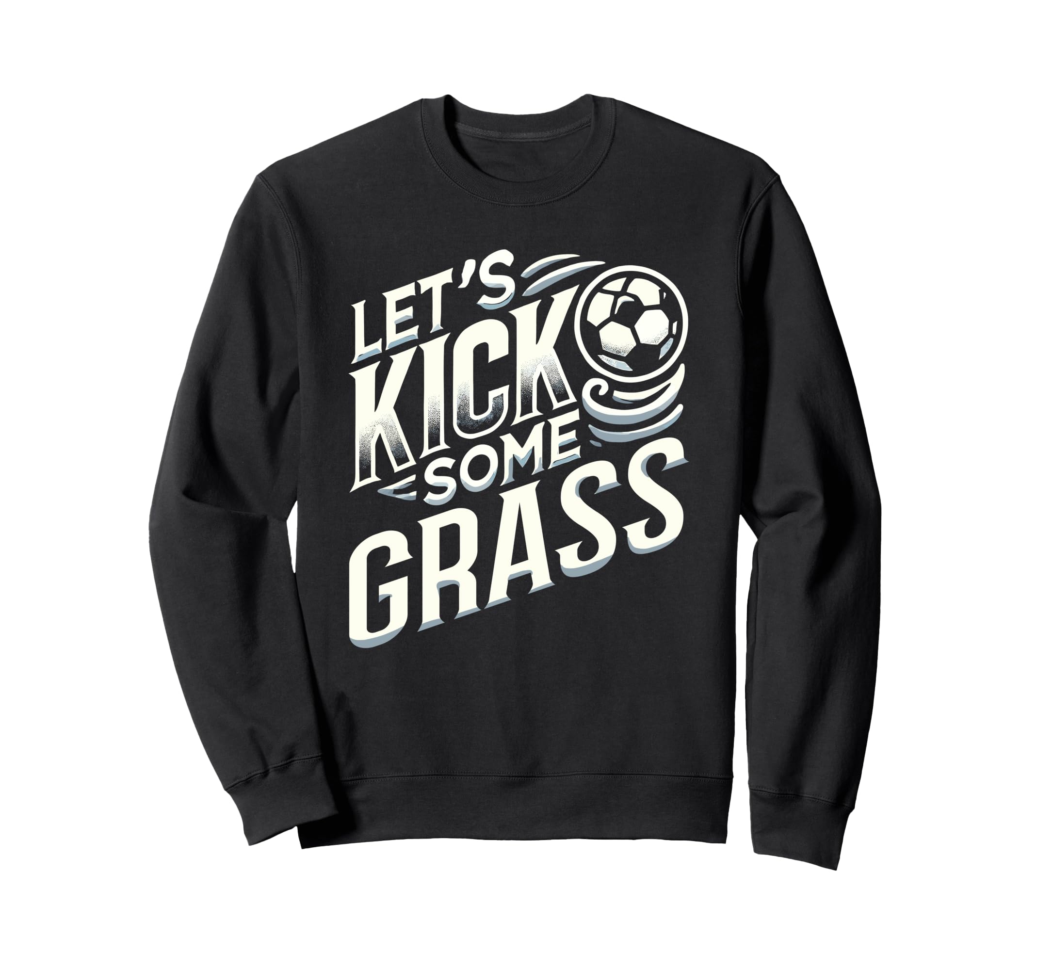 Lets Kick Some Grass Funny Sweatshirt - Casual Everyday Wear for Adults