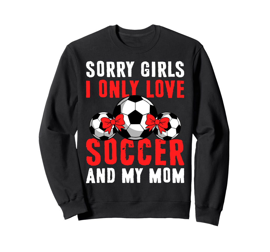 I Only Love Soccer And My Mom Sweatshirt - Casual Everyday Wear for Adults