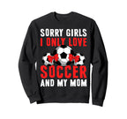 I Only Love Soccer And My Mom Sweatshirt - Casual Everyday Wear for Adults