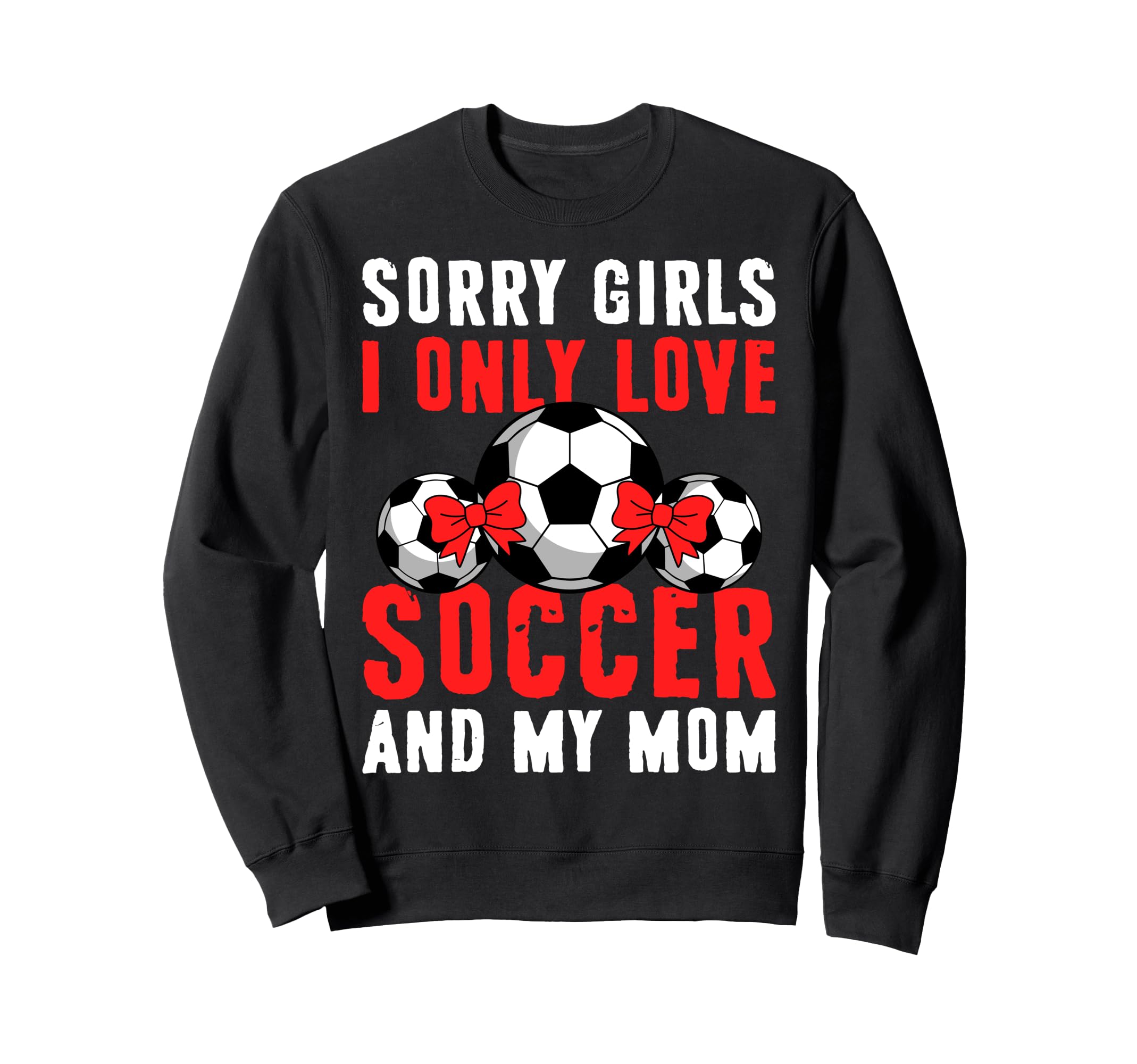 I Only Love Soccer And My Mom Sweatshirt - Casual Everyday Wear for Adults
