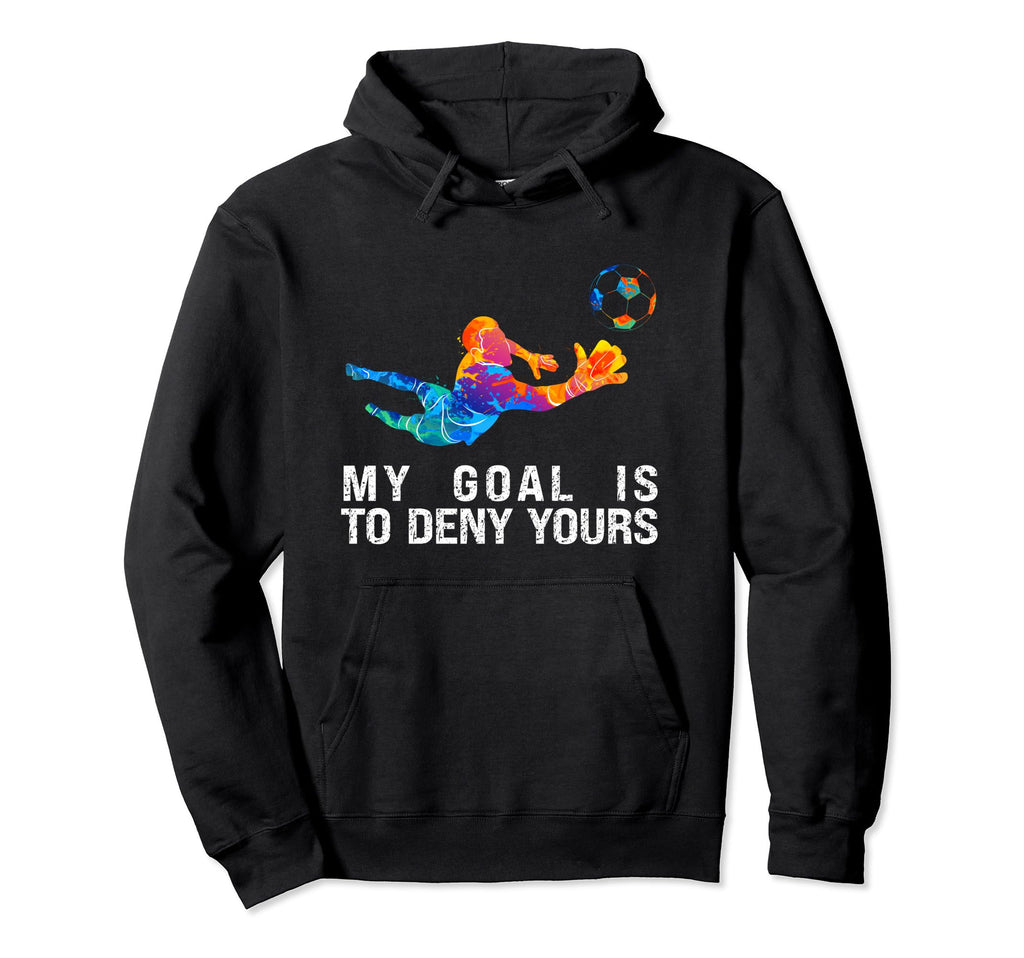 My Goal Is To Deny Yours Funny Hoodie - Fun Novelty Design Men Women