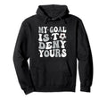 My Goal Is To Deny Yours Soccer Hoodie - Fun Novelty Design for Adults