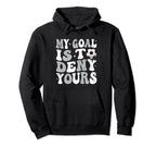 My Goal Is To Deny Yours Soccer Hoodie - Fun Novelty Design for Adults