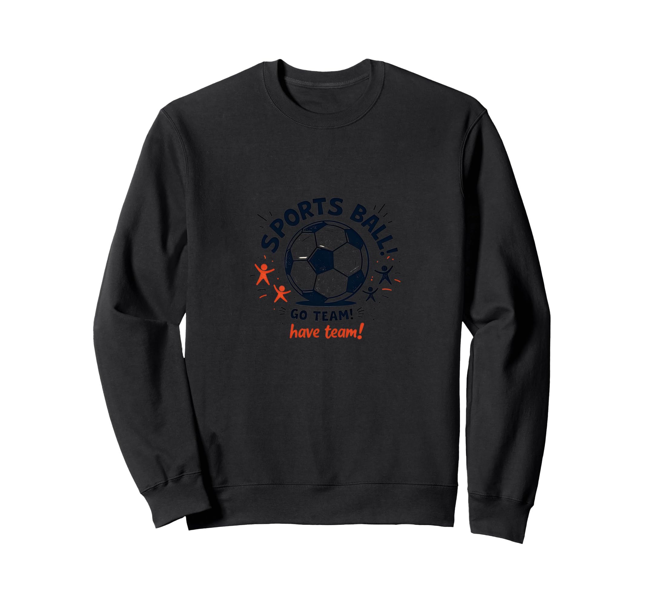 Sports Ball Go Team Have Team Sweatshirt - Fun Novelty Design for Adults