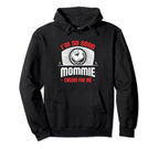 Im Good Your Mommie Cheers Me Funny Hoodie - Fun Novelty Design Unisex