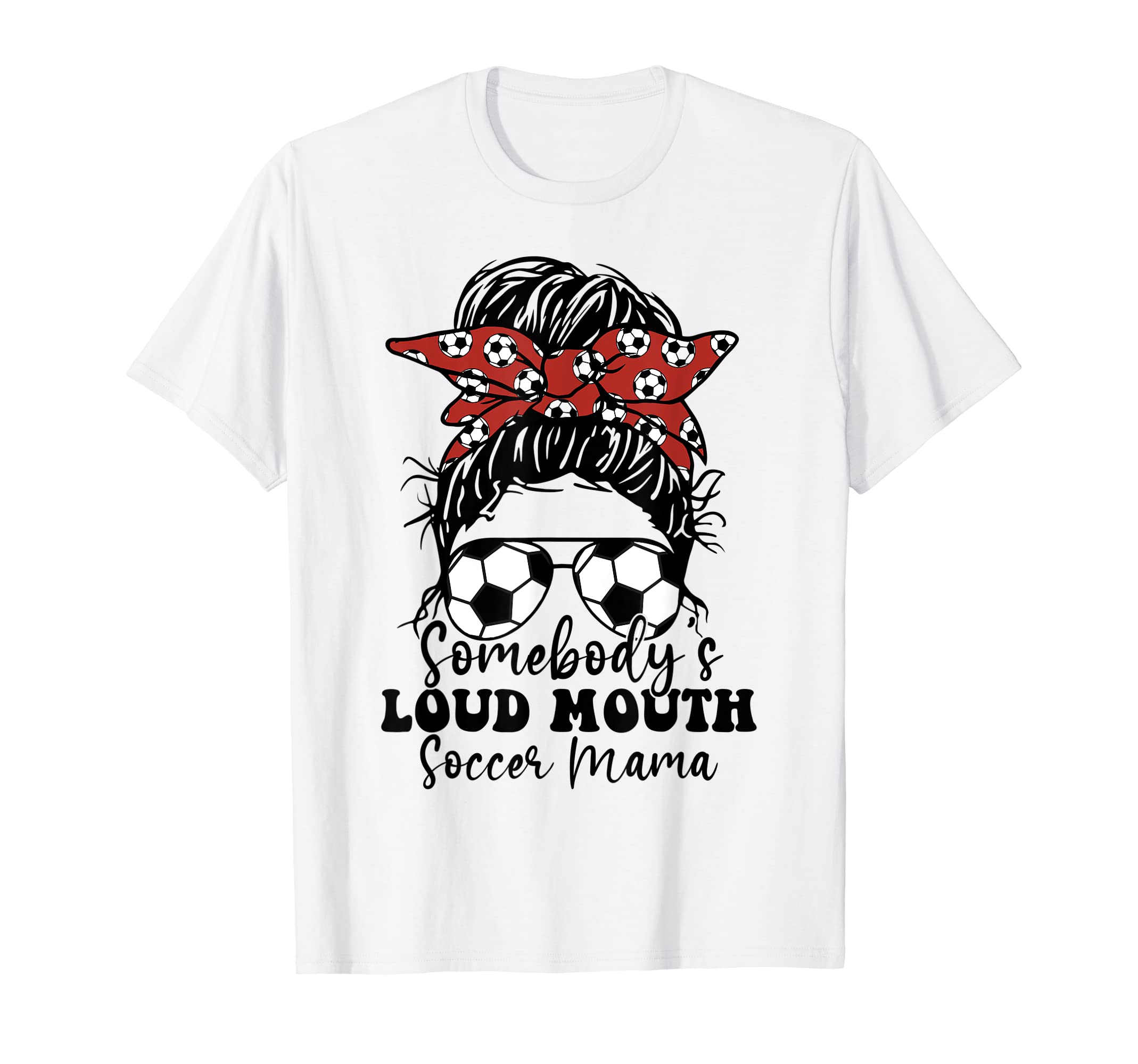 Somebodys Loud Mouth Soccer Mama Messy T-Shirt - Unique Graphic Men Women