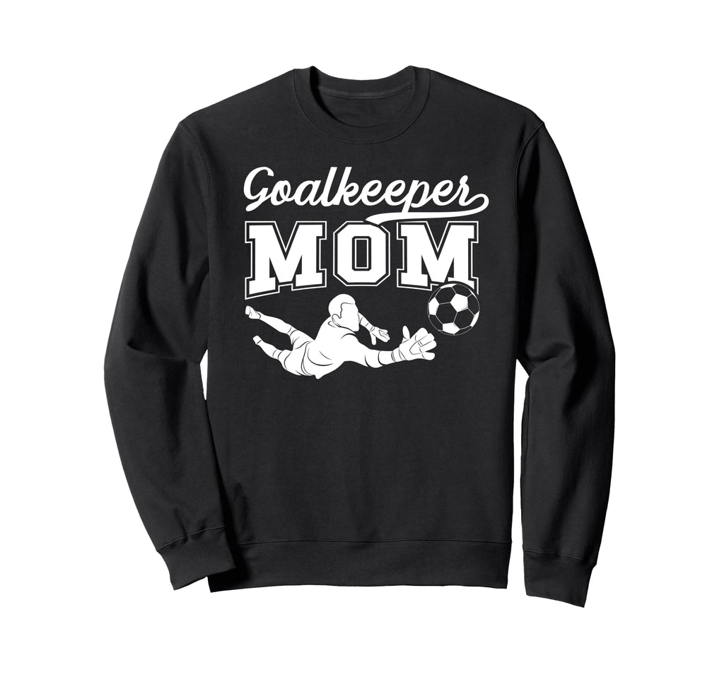Soccer Goalkeeper Mom Soccer Sweatshirt - Fun Novelty Design Men Women