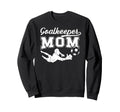Soccer Goalkeeper Mom Soccer Sweatshirt - Fun Novelty Design Men Women