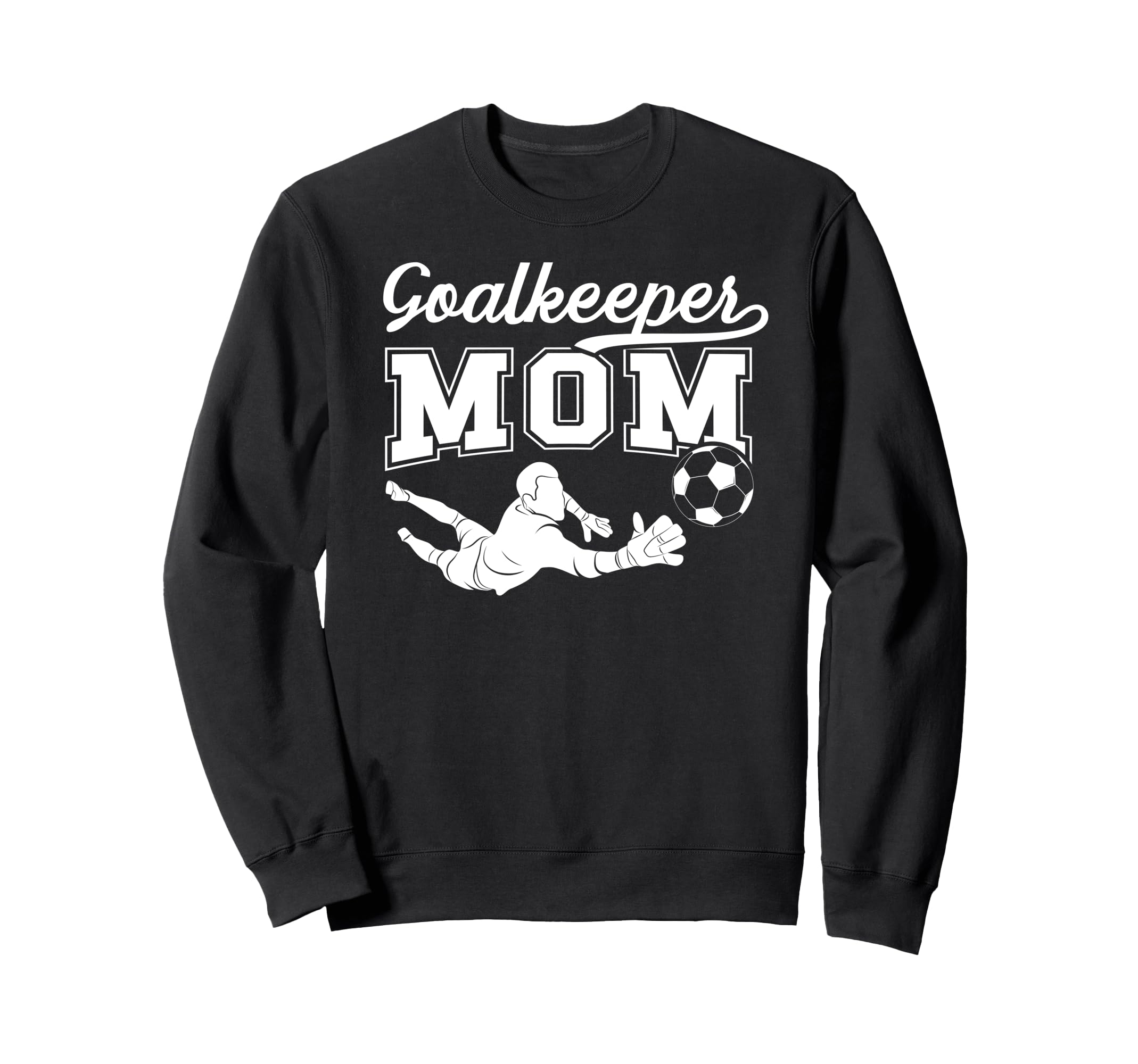 Soccer Goalkeeper Mom Soccer Sweatshirt - Fun Novelty Design Men Women