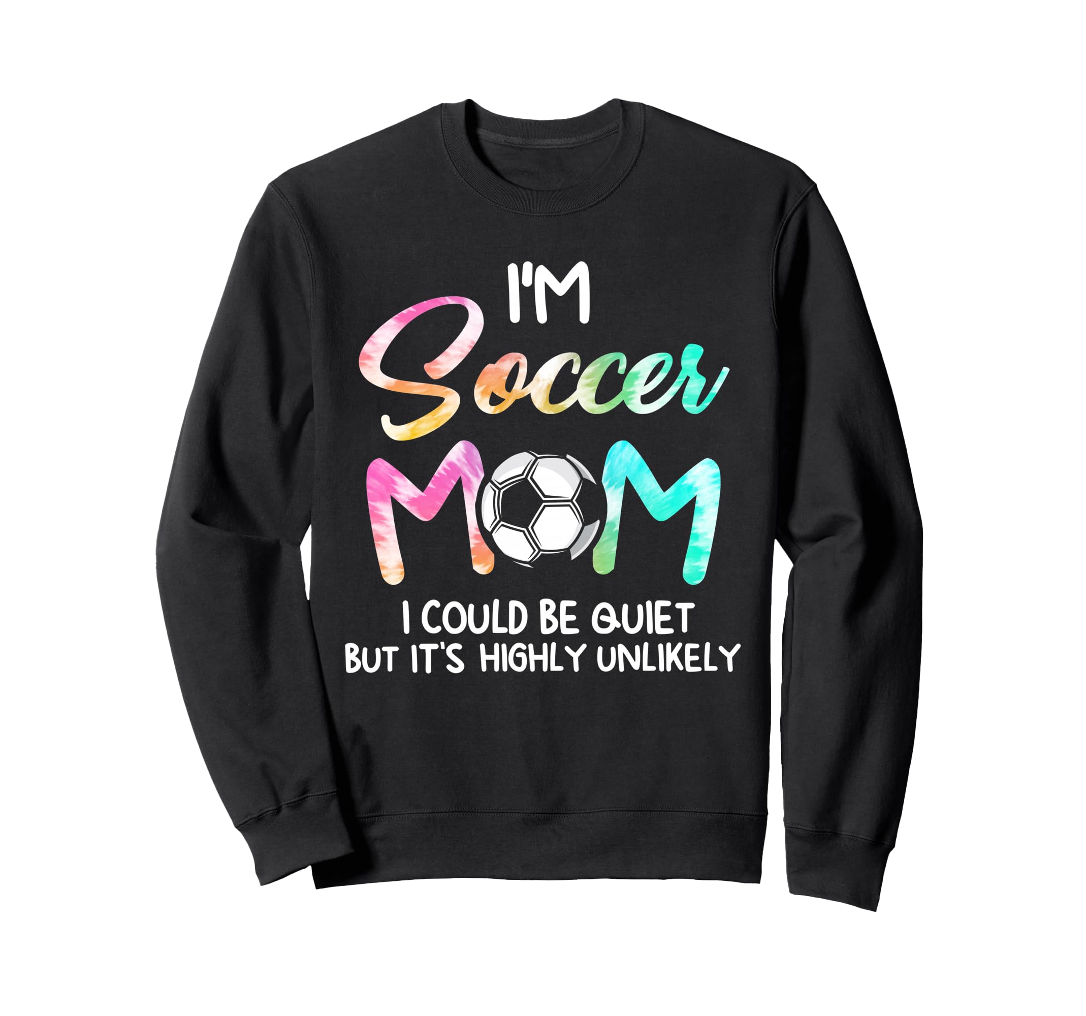 Im Soccer Mom I Could Be Quiet Sweatshirt - Trendy Graphic Unisex