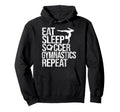 Eat Sleep Soccer Gymnastics Repeat Hoodie - Aesthetic Graphic for Adults