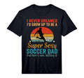 Mens I Never Dreamed Id Grow Up T-Shirt - Casual Everyday Wear Men Women