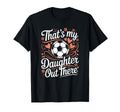 Thats My Daughter Out There Soccer T-Shirt - Minimalist Print Men Women