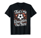 Thats My Daughter Out There Soccer T-Shirt - Minimalist Print Men Women