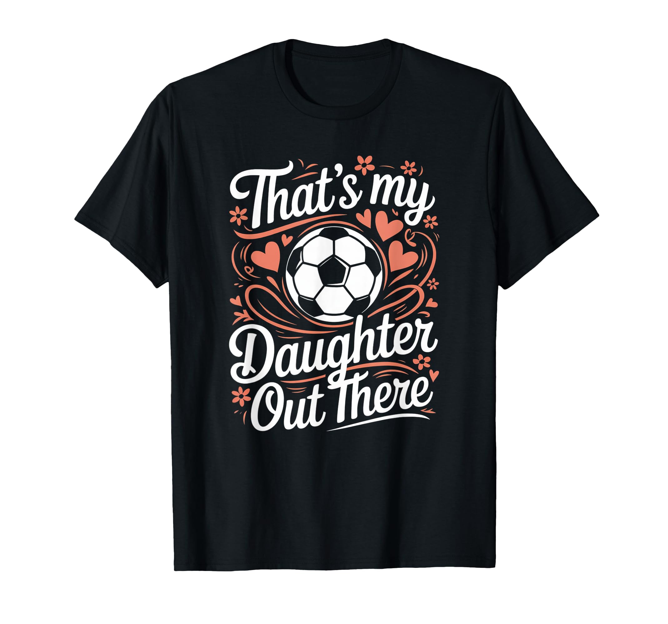 Thats My Daughter Out There Soccer T-Shirt - Minimalist Print Men Women