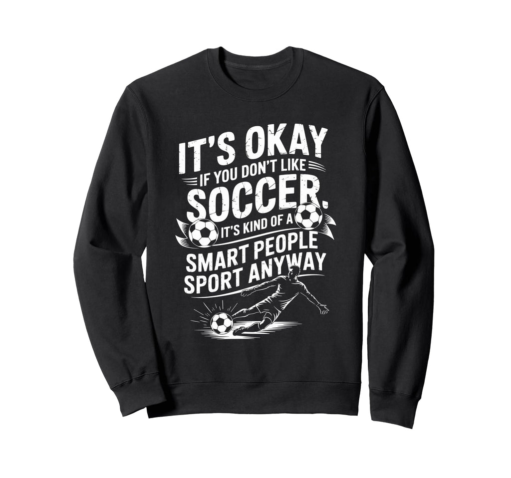 Soccer If You Dont Like Soccer Its Kind Sweatshirt - Unique Graphic Unisex
