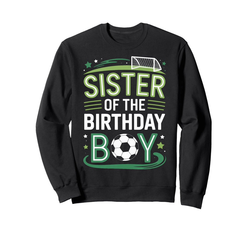 Soccer Birthday Sister Family Player Sweatshirt - Novelty Apparel Men Women