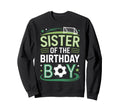 Soccer Birthday Sister Family Player Sweatshirt - Novelty Apparel Men Women