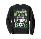 Soccer Birthday Sister Family Player Sweatshirt - Novelty Apparel Men Women