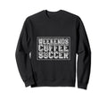 Funny Soccer Player Coffee Soccer Sweatshirt - Streetwear Style for Adults