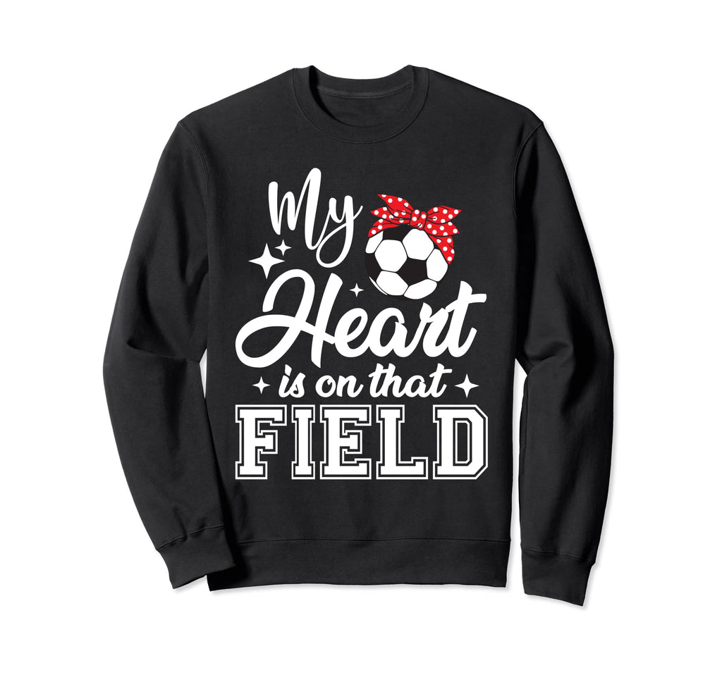 My Heart Is That Field Soccer Mom Sweatshirt - Unique Graphic Unisex
