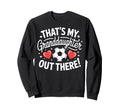 Soccer Players Family Thats My Sweatshirt - Unique Graphic Unisex