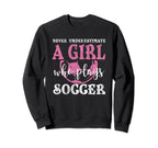 Never Underestimate Who Plays Soccer Sweatshirt - Trendy Graphic Unisex