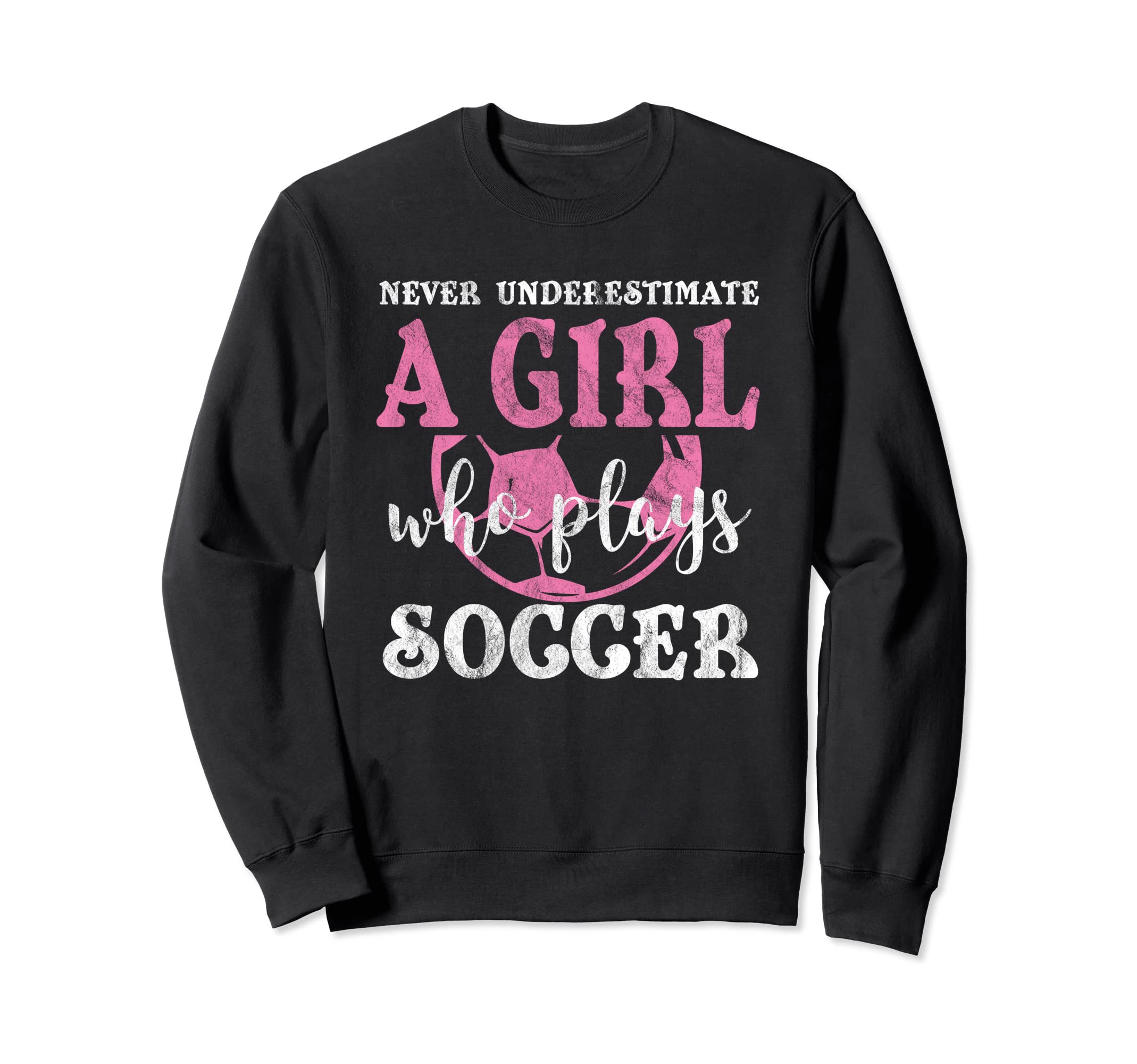 Never Underestimate Who Plays Soccer Sweatshirt - Trendy Graphic Unisex
