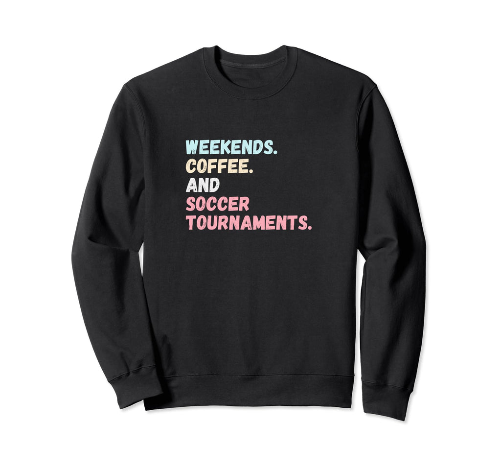 Weekends Coffee Soccer Tournaments Sweatshirt - Trendy Graphic for Adults