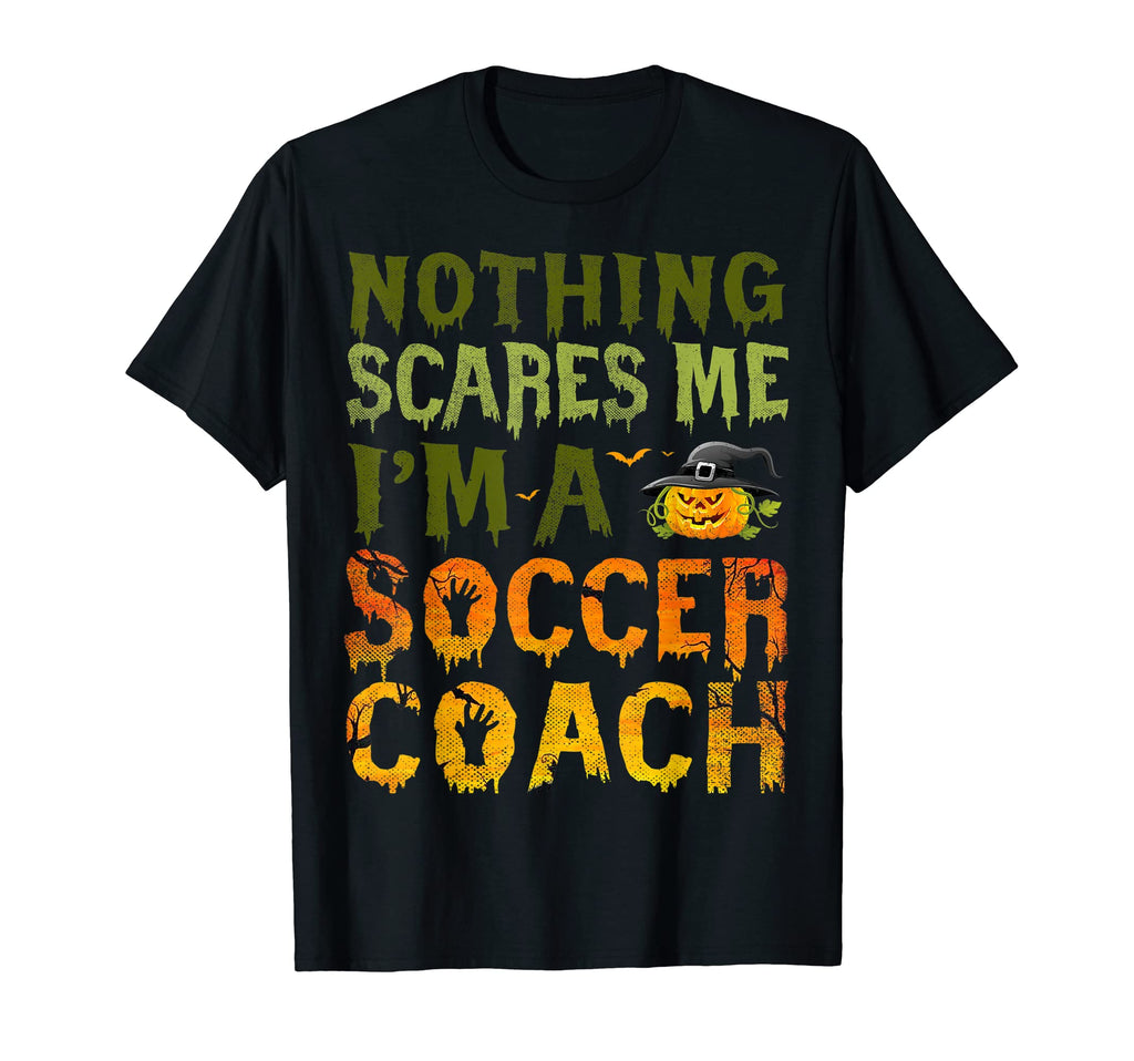 Nothing Scares Me Im Soccer Coach T-Shirt - Novelty Apparel Unisex