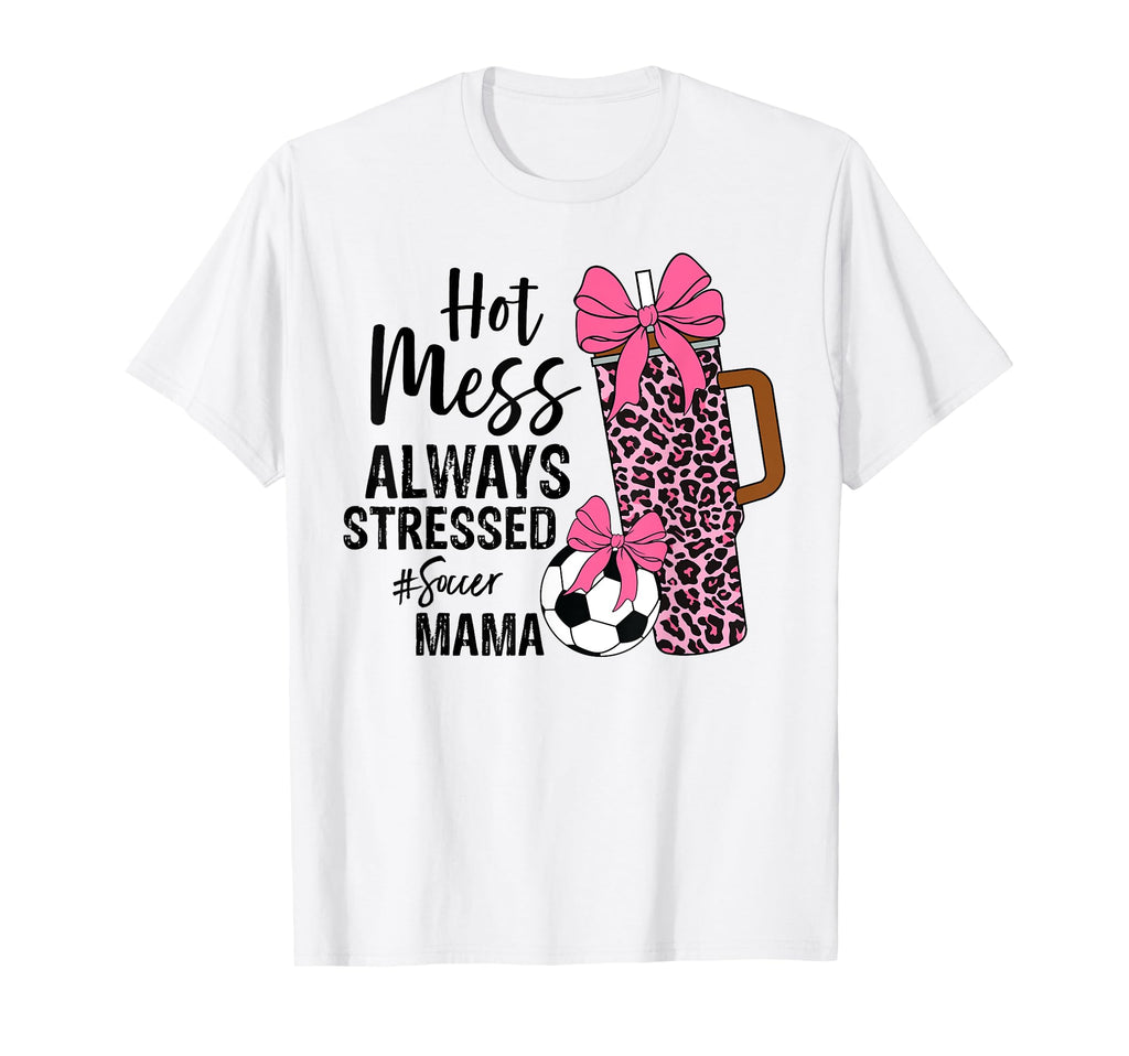 Hot Mess Always Stressed Soccer Mama T-Shirt - Trendy Graphic Men Women