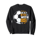 Funny Life Is Better Soccer Sweatshirt - Graphic Print Men Women
