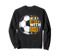 Funny Life Is Better Soccer Sweatshirt - Custom Art Print for Adults