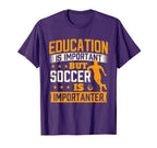 Education Is Important But Soccer Is T-Shirt - Unique Graphic Men Women