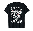 Just Who Loves Soccer And Mermaids T-Shirt - Casual Everyday Wear Unisex