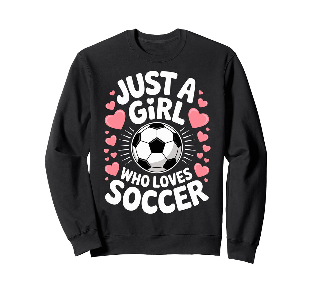 Just Who Loves Soccer Football Sweatshirt - Novelty Apparel Men Women