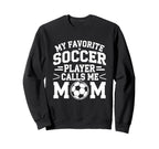 My Favorite Soccer Player Calls Me Mom Sweatshirt - Novelty Apparel Unisex