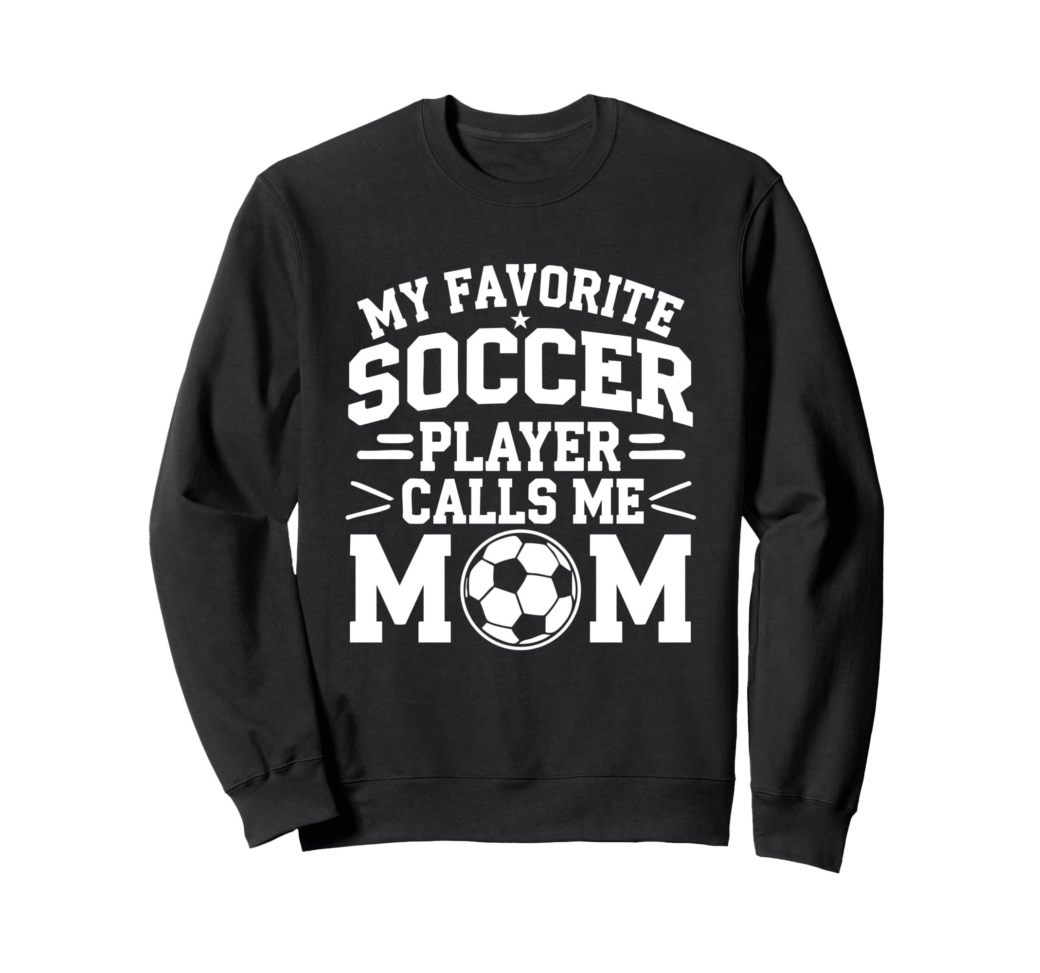 My Favorite Soccer Player Calls Me Mom Sweatshirt - Novelty Apparel Unisex