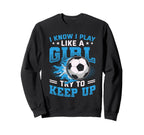 I Know I Play Like Try To Keep Up Sweatshirt - Aesthetic Graphic Unisex