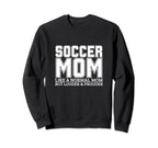 Soccer Mom Mother Funny Soccer Sweatshirt - Fun Novelty Design Unisex