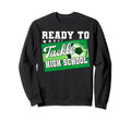 Ready To Tackle High School First Sweatshirt - Streetwear Style Men Women