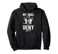 My Goal Is To Deny Yours Funny Witty Hoodie - Unique Graphic for Adults